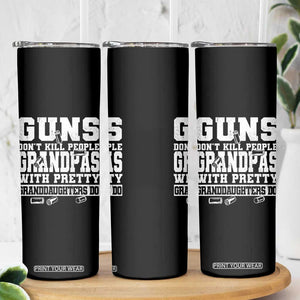 Funny Grandpa Skinny Tumbler Guns Dont Kill People Grandpas With Pretty Granddaughters Do TS10 Print Your Wear