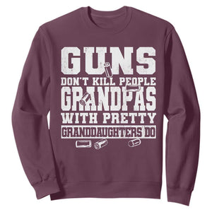 Funny Grandpa Sweatshirt Guns Dont Kill People Grandpas With Pretty Granddaughters Do TS10 Maroon Print Your Wear