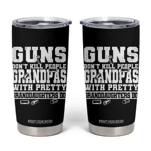 Funny Grandpa Tumbler Cup Guns Dont Kill People Grandpas With Pretty Granddaughters Do TS10 Black Print Your Wear