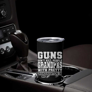 Funny Grandpa Tumbler Cup Guns Dont Kill People Grandpas With Pretty Granddaughters Do TS10 Print Your Wear