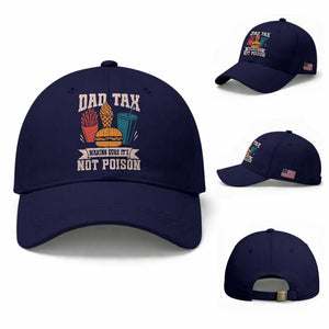 Dad Tax Baseball Cap Making Sure It's Not Poison Fathers Day Gifts TS10 Baseball Cap Universal Fit Dark Blue Print Your Wear