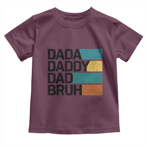 Dada Daddy Dad Bruh Toddler T Shirt Funny Fathers Day Bruh TS10 Maroon Print Your Wear