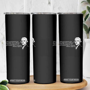Thomas Jefferson Skinny Tumbler When Governments Fear The People There Is Liberty TS10 Print Your Wear