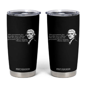 Thomas Jefferson Tumbler Cup When Governments Fear The People There Is Liberty TS10 Black Print Your Wear