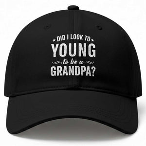 Funny Grandpa Baseball Cap Did I Look Too Young To Be A Grandpa TS10 Print Your Wear