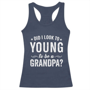 Funny Grandpa Racerback Tank Top Did I Look Too Young To Be A Grandpa TS10 Navy Print Your Wear