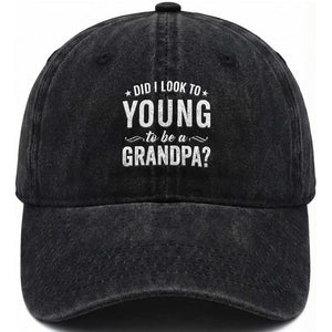 Funny Grandpa Washed Cotton Baseball Cap Did I Look Too Young To Be A Grandpa TS10 Print Your Wear