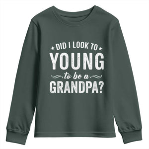 Funny Grandpa Youth Sweatshirt Did I Look Too Young To Be A Grandpa TS10 Dark Forest Green Print Your Wear