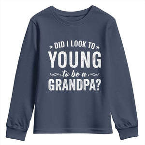 Funny Grandpa Youth Sweatshirt Did I Look Too Young To Be A Grandpa TS10 Navy Print Your Wear
