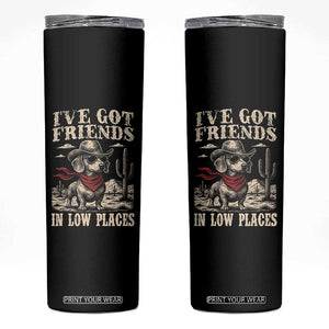 Funny Dachshund Cowboy Skinny Tumbler Ive Got Friends In Low Places TS10 Black Print Your Wear