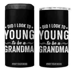 Funny Grandma 4 in 1 Can Cooler Tumbler Did I Look Too Young To Be A Grandma TS10 One Size: 16 oz Black Print Your Wear
