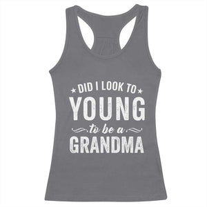 Funny Grandma Racerback Tank Top Did I Look Too Young To Be A Grandma TS10 Charcoal Print Your Wear