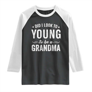 Funny Grandma Raglan Shirt Did I Look Too Young To Be A Grandma TS10 Black White Print Your Wear