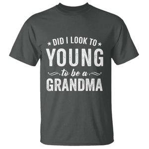 Funny Grandma T Shirt Did I Look Too Young To Be A Grandma TS10 Dark Heather Print Your Wear