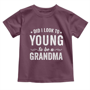 Funny Grandma Toddler T Shirt Did I Look Too Young To Be A Grandma TS10 Maroon Print Your Wear