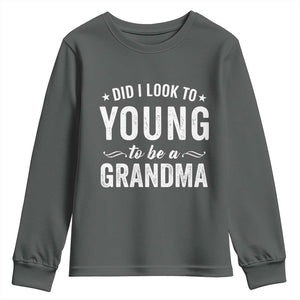 Funny Grandma Youth Sweatshirt Did I Look Too Young To Be A Grandma TS10 Dark Heather Print Your Wear