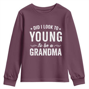 Funny Grandma Youth Sweatshirt Did I Look Too Young To Be A Grandma TS10 Maroon Print Your Wear