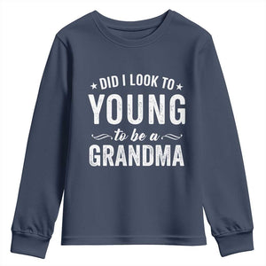 Funny Grandma Youth Sweatshirt Did I Look Too Young To Be A Grandma TS10 Navy Print Your Wear