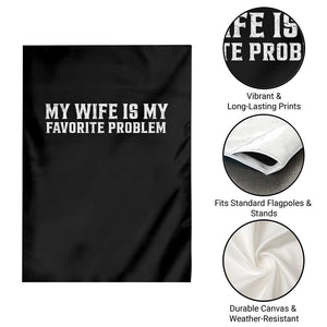 My Wife Is My Favorite Problem Funny Husband Marriage Graphic Garden Flag