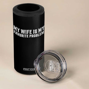 My Wife Is My Favorite Problem Funny Husband Marriage Graphic 4 in 1 Can Cooler Tumbler