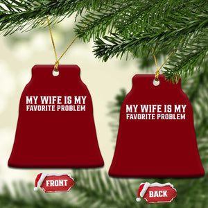 My Wife Is My Favorite Problem Funny Husband Marriage Graphic Ceramic Ornament