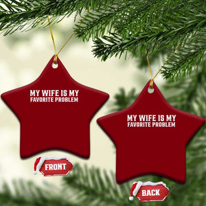 My Wife Is My Favorite Problem Funny Husband Marriage Graphic Ceramic Ornament