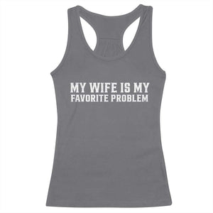 My Wife Is My Favorite Problem Funny Husband Marriage Graphic Racerback Tank Top