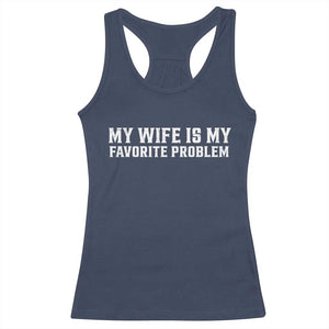 My Wife Is My Favorite Problem Funny Husband Marriage Graphic Racerback Tank Top