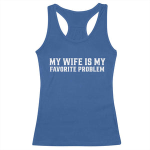 My Wife Is My Favorite Problem Funny Husband Marriage Graphic Racerback Tank Top