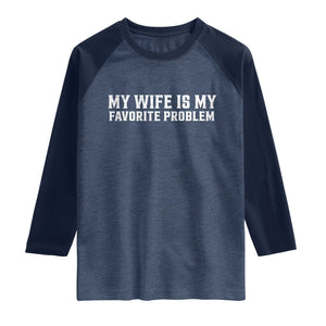 My Wife Is My Favorite Problem Funny Husband Marriage Graphic Raglan Shirt