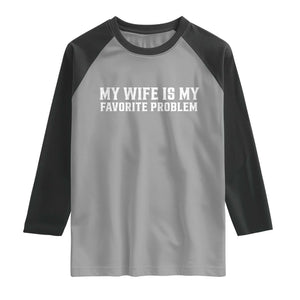My Wife Is My Favorite Problem Funny Husband Marriage Graphic Raglan Shirt