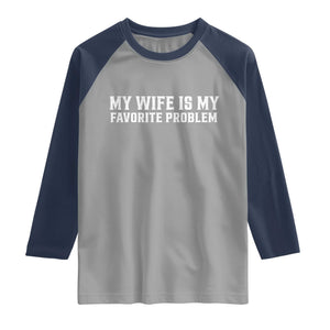 My Wife Is My Favorite Problem Funny Husband Marriage Graphic Raglan Shirt