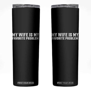 My Wife Is My Favorite Problem Funny Husband Marriage Graphic Skinny Tumbler