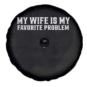My Wife Is My Favorite Problem Funny Husband Marriage Graphic Spare Tire Cover TS10 Print Your Wear