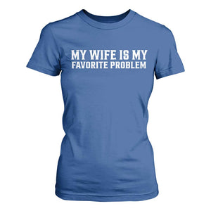 My Wife Is My Favorite Problem Funny Husband Marriage Graphic T Shirt For Women