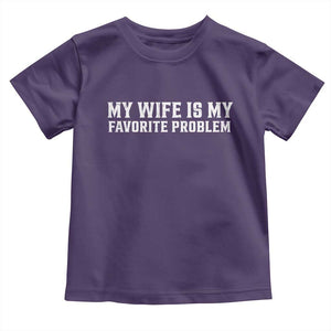 My Wife Is My Favorite Problem Funny Husband Marriage Graphic Toddler T Shirt