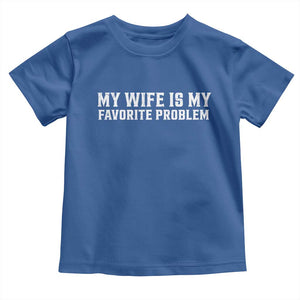 My Wife Is My Favorite Problem Funny Husband Marriage Graphic Toddler T Shirt