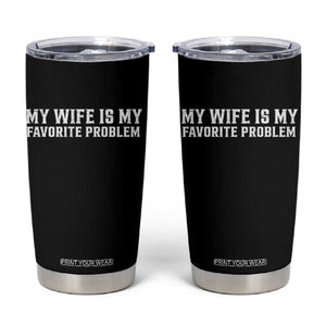 My Wife Is My Favorite Problem Funny Husband Marriage Graphic Tumbler Cup