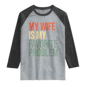 My Wife Is My Favorite Problem Funny Raglan Shirt Retro 70s Husband Graphic