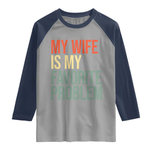 My Wife Is My Favorite Problem Funny Raglan Shirt Retro 70s Husband Graphic