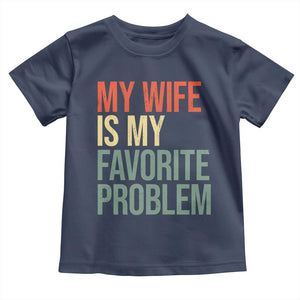 My Wife Is My Favorite Problem Funny Toddler T Shirt Retro 70s Husband Graphic