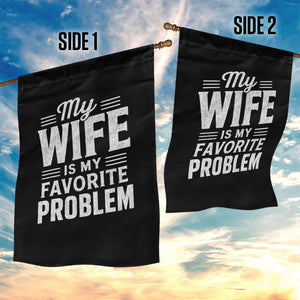 My Wife Is My Favorite Problem Funny Husband Garden Flag