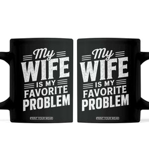 My Wife Is My Favorite Problem Funny Husband Coffee Mug