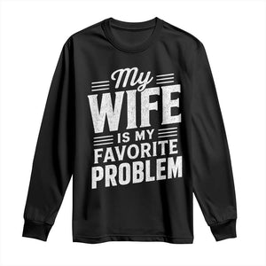 My Wife Is My Favorite Problem Funny Husband Long Sleeve Shirt