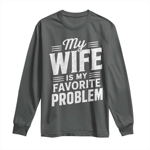 My Wife Is My Favorite Problem Funny Husband Long Sleeve Shirt