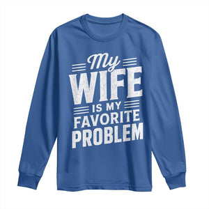 My Wife Is My Favorite Problem Funny Husband Long Sleeve Shirt