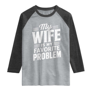 My Wife Is My Favorite Problem Funny Husband Raglan Shirt