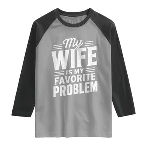 My Wife Is My Favorite Problem Funny Husband Raglan Shirt