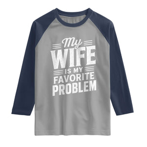 My Wife Is My Favorite Problem Funny Husband Raglan Shirt