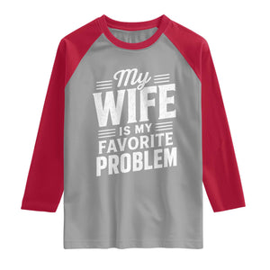 My Wife Is My Favorite Problem Funny Husband Raglan Shirt